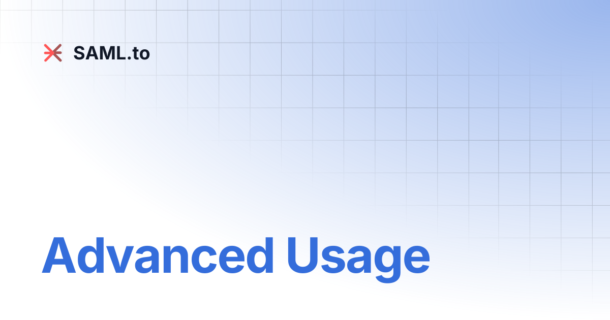 Advanced Usage | SAML.to